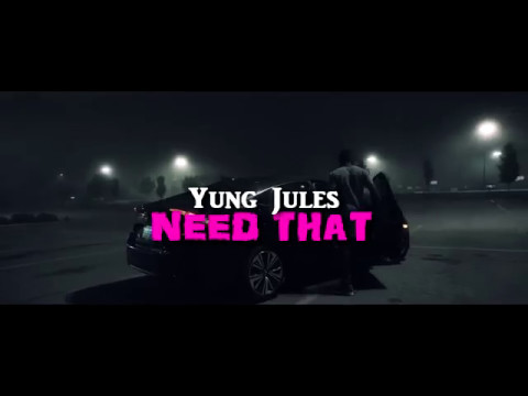 Yung Jules - Need That (Explicit)