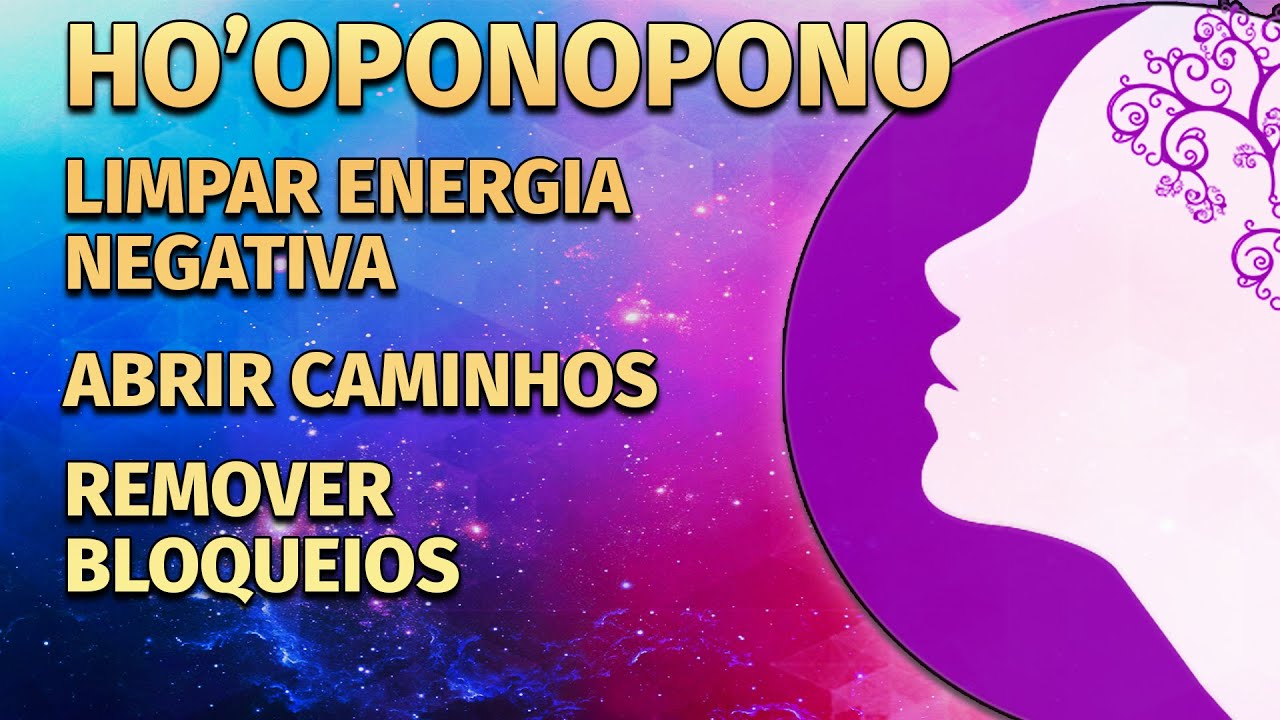 HO'OPONOPONO LIMPAR ENERGIA NEGATIVA, REMOVER BLOQUEIOS E ABRIR CAMINHOS