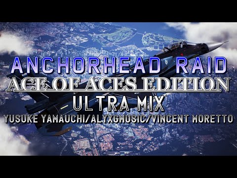 Anchorhead Raid: Ace of Aces Edition (AC7) - Ultra Mix (Yusuke Yamauchi/@AlyxGMusic/@HaarasNC)