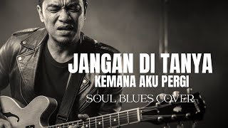 Download lagu 🎶 Jangan Ditanya Kemana Aku Pergi — Versi Broery Marantika • Farkan Blues Cover mp3