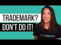3 Reasons You Should NOT Register Your Trademark!