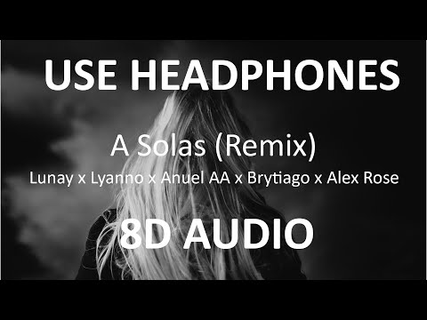 Lunay x Lyanno x Anuel AA x Brytiago x Alex Rose - A Solas Remix ( 8D Audio ) 🎧