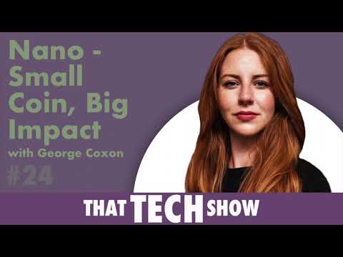 Nano Cryptocurrency: Small Coin, Big Impact with George Coxon
