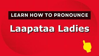How to pronounce Laapataa Ladies