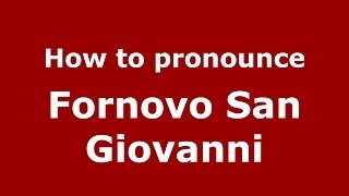 How to pronounce Fornovo San Giovanni