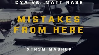CYA vs. Matt Nash - Mistakes From Here (XTR3M Mashup)