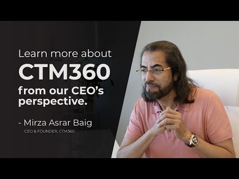 CTM360 - A concept explained by our CEO & Founder - MIRZA ASRAR BAIG