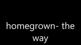 homegrown- the way