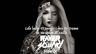 Lola Índigo Ft Jennifer López &amp; Ozuna - Ya No Quiero El Anillo (Raver Sound Remix)