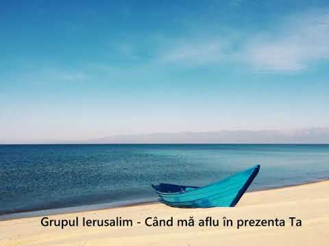 Grupul Ierusalim - Când mă aflu în prezența Ta