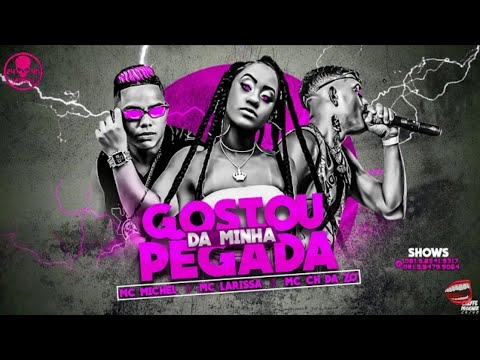 🌕 MC CH DA Z.O E MC MICHEL FEAT MC LARISSA - GOSTOU DA MINHA PEGADA