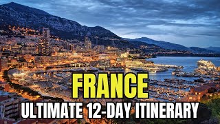 The ULTIMATE FRANCE ITINERARY 🇫🇷 | 12-Day Travel Guide