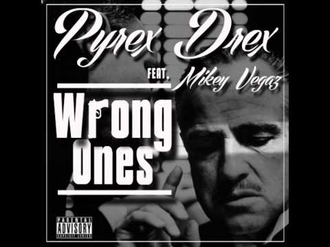 Pyrex Drex Ft. Mikey Vegaz - Wrong Ones