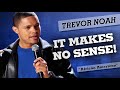 "It Makes No Sense!" - Trevor Noah - (African American)