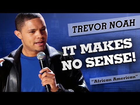 "It Makes No Sense!" - Trevor Noah - (African American) Video