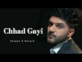 Chhad Gayi - Guru Randhawa - Slowed & Reverb
