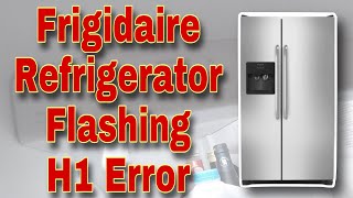 How to Fix Frigidaire Side by Side Refrigerator Flashing H1 Error Code | Model FFHS2611PFCA