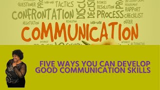 Five Ways To Develop Good Communication Skills