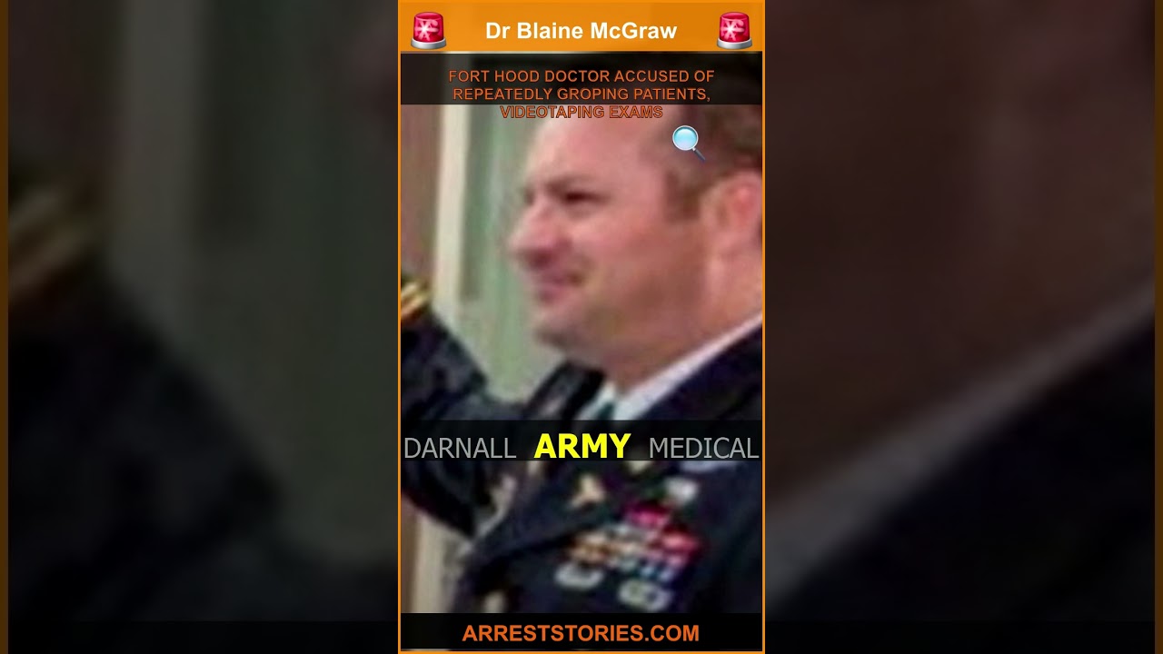 FORT HOOD DOCTOR ACCUSED OF REPEATEDLY GROPING PATIENTS, VIDEOTAPING EXAMS