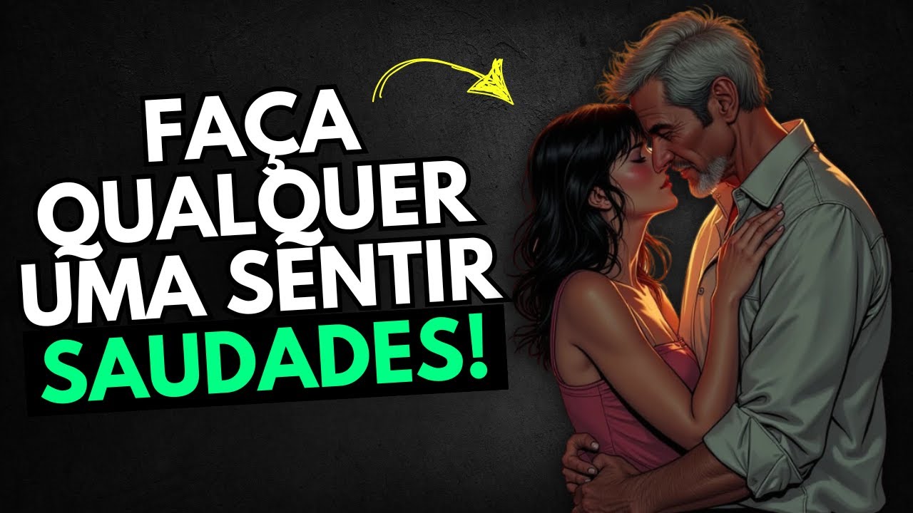 DEIXE uma MULHER COM SAUDADES em 5 PASSOS SIMPLES!