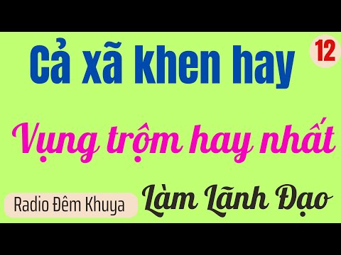 TẬP 12 | LÊN LÀM LÃNH ĐẠO | Truyện đêm khuya  giọng kể NSUT Thu Hằng