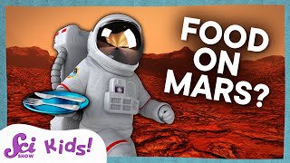 What Would We Eat on Mars? | Let's Explore Mars! | SciShow Kids