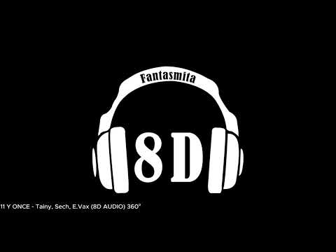 11 Y ONCE - Tainy, Sech, E.Vax (8D AUDIO) 360°