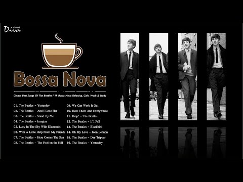 Bossa Nova Covers Best Songs Of The Beatles | 1h Bossa Nova Relaxing, Cafe, Work & Study musica de