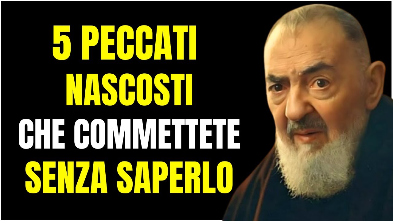 PADRE PIO: 5 PECCATI NASCOSTI CHE POTRESTE COMMETTERE SENZA SAPERLO
