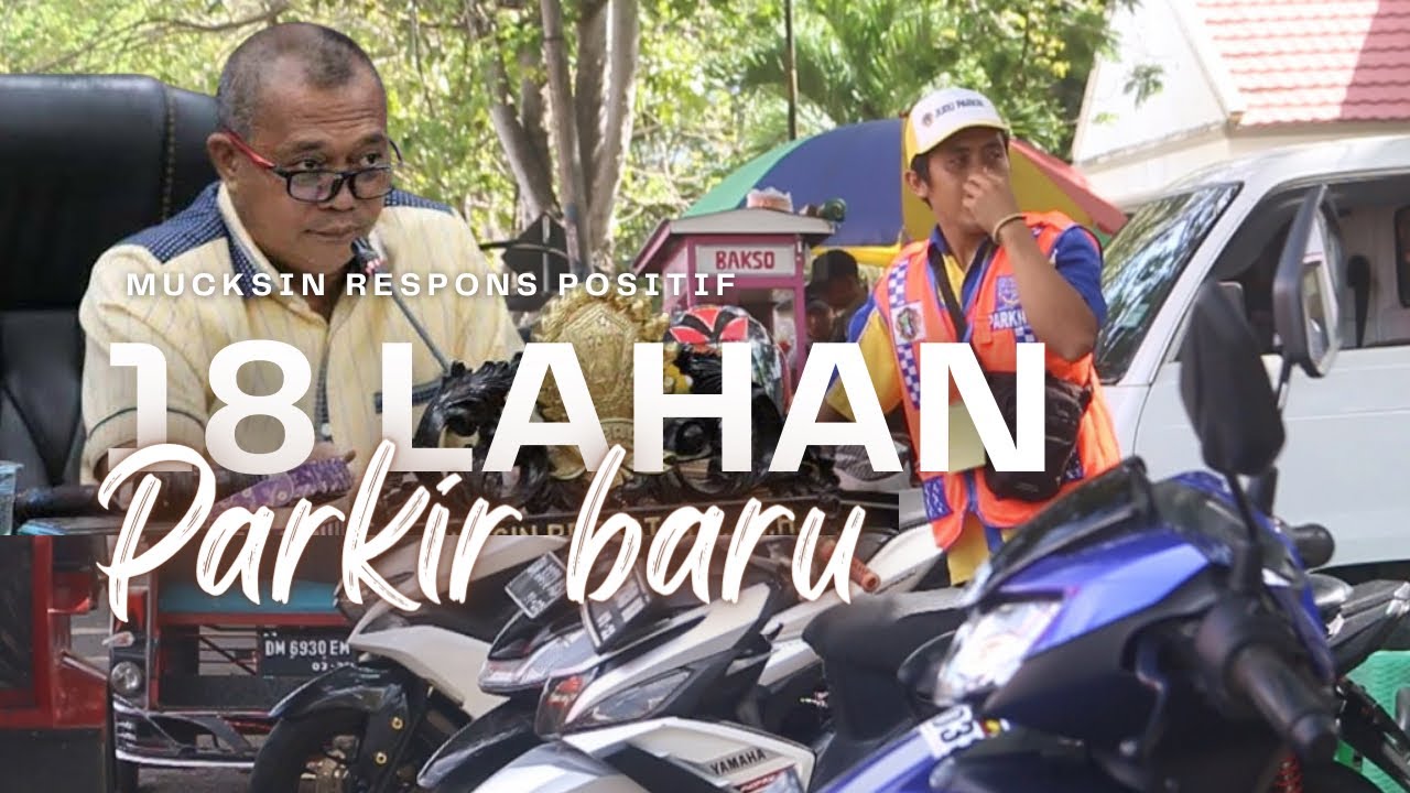 Mucksin Respons Positif Langkah Dishub Buka 18 Lahan Parkir Baru 