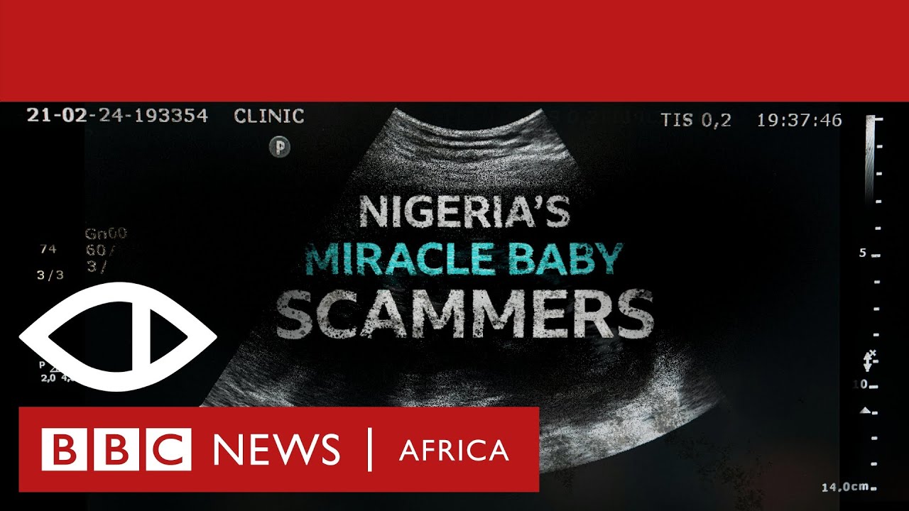 Nigeria's Miracle Baby Scammers - BBC Africa Eye Documentary