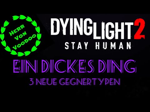 Dying Light 2 Stay Human - Ein dickes Ding - 3 neue Gegner