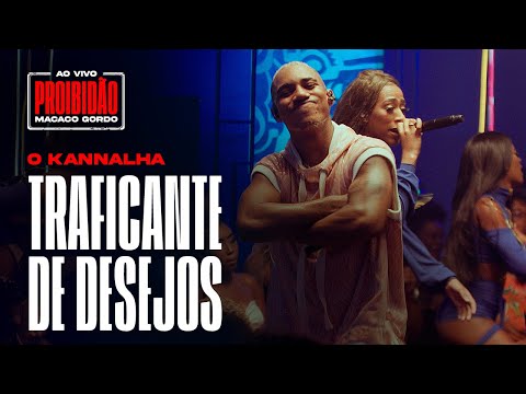 O Kannalha - Traficante de Desejos ( Ao Vivo no #ProibidãoMacacoGordo )