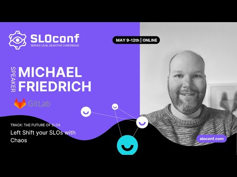 SLOconf 2022: Michael Friedrich - Left Shift your SLOs with Chaos