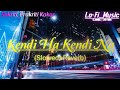 Kendi Haan Kendi Naa - (Slowed Reverb) || Sukriti, Prakriti Kakar Lofi Song ||