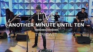 &quot;Another Minute Until Ten&quot; by Typecast | One Music LIVE