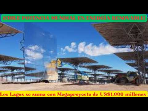 ¡CHILE POTENCIA MUNDIAL EN ENERGÍA RENOVABLE!Los Lagos se suma con Megaproyecto de US$1.000 millones
