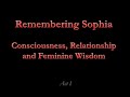 Remembering Sophia Consciousness Relationship Feminine Wisdom Lecture 1