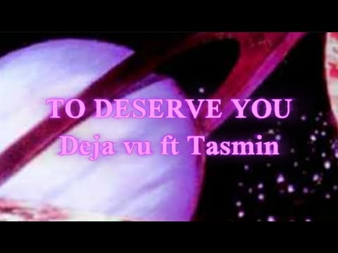 Deja vu ft Tasmin- To Deserve You -Letra (Cierre de moon) (Remember)