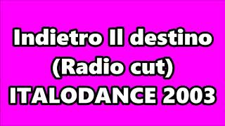 Indietro - Il destino (Radio cut) ITALODANCE 2003