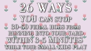 26 Ways You Can Stop 30-50 Feral Hogs From Running Into Your Yard Within 3-5 Minutes