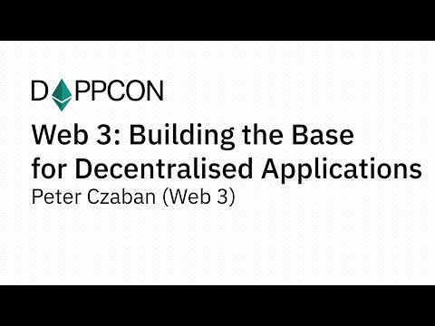 DAPPCON 2018: Web 3: Building the Base for Decentralised Applicatons - Peter Czaban (Web 3)
