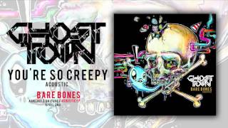 Ghost Town: You&#39;re So Creepy (ACOUSTIC)