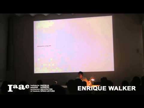 IAAC Lecture Series 2013 - Enrique Walker