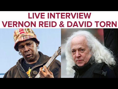 Vernon Reid & David Torn Live Interview w/Andre Cholmondeley