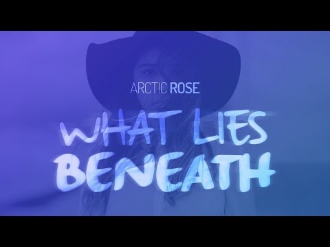 Arctic Rose – What Lies Beneath