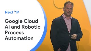 Google Cloud AI and Robotic Process Automation – Next '19