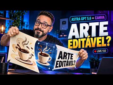 ASTRA GPT 5.6 + CANVA: imagem de IA vira arte editável?