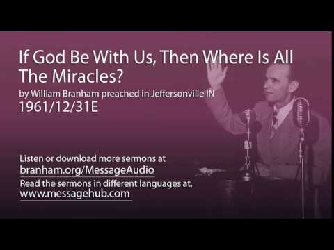 If God Be With Us, Then Where Is All The Miracles? (William Branham 61/12/31E)