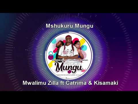 MWALIMU ZILLA FT  CATRIMA & KISAMAKI - MSHUKURU MUNGU (official Audio)